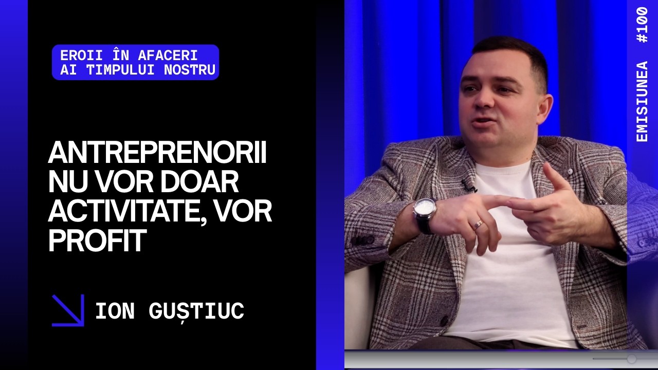 Emisiunea 100. Antreprenorii nu vor doar activitate, vor profit, Ion Guștiuc.