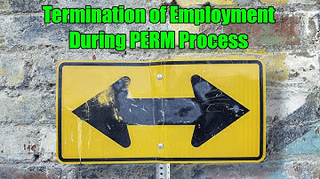 Termination of Employment During PERM Process