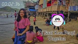 Dj Angklung Vagetoz - Saat Kau Pergi | TikTok Viral 2020