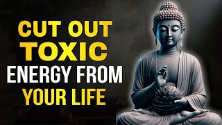 7 Powerful Lessons to Remove Bad Energy from Your Life | Change Your Life Today | Buddhism Wisdom