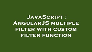 Famous JavaScript : AngularJS multiple filter with custom filter function Net Worth