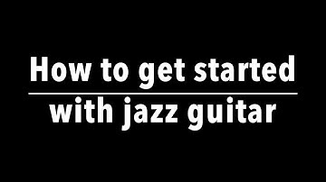 How to get started with jazz guitar - a short guide to my Youtube lessons by Achim Kohl