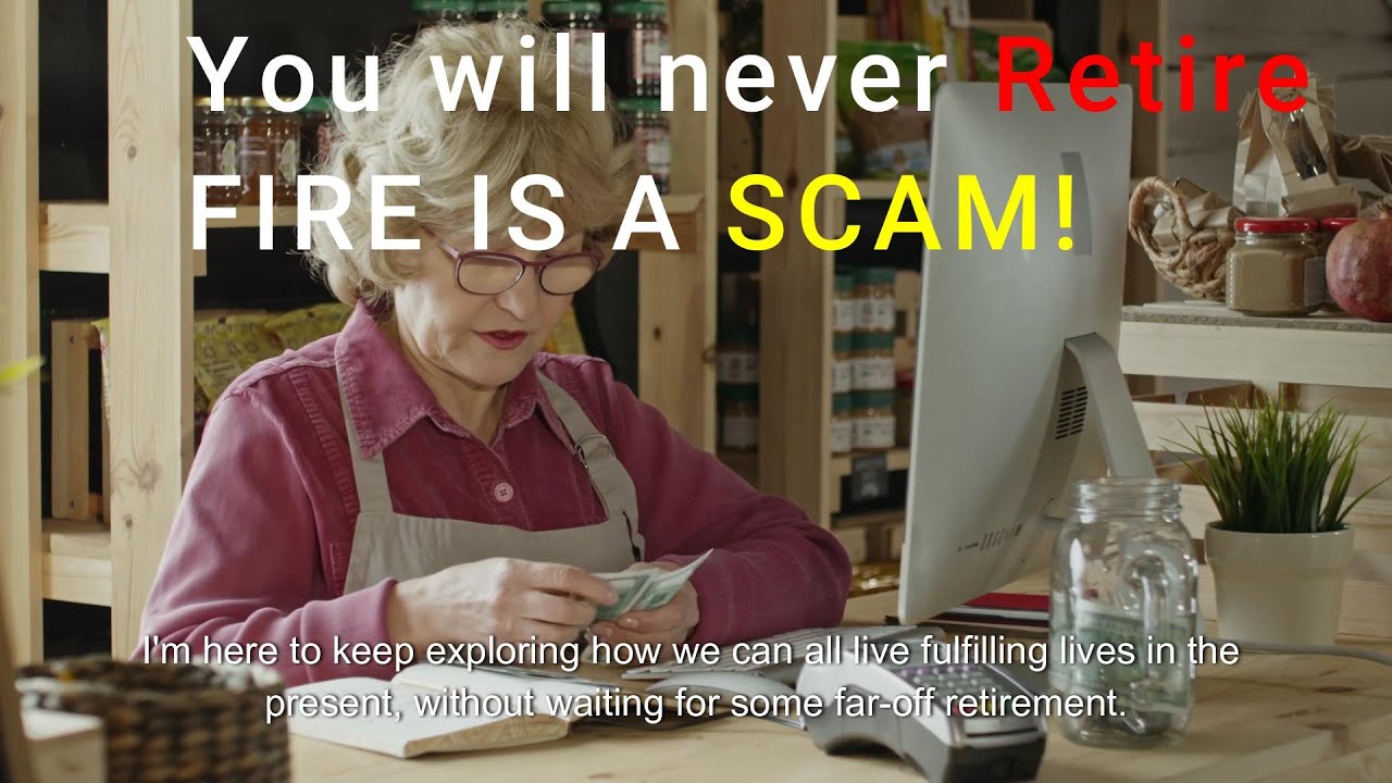 The Scam in FIRE Financial Independence Retire Early