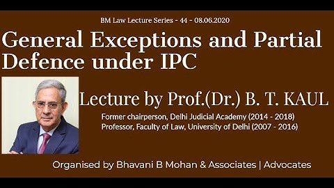 S.76 to 106 of IPC-General Exceptions and Partial Defense - Prof.(Dr). B.T.Kaul, New Delhi, Advocate