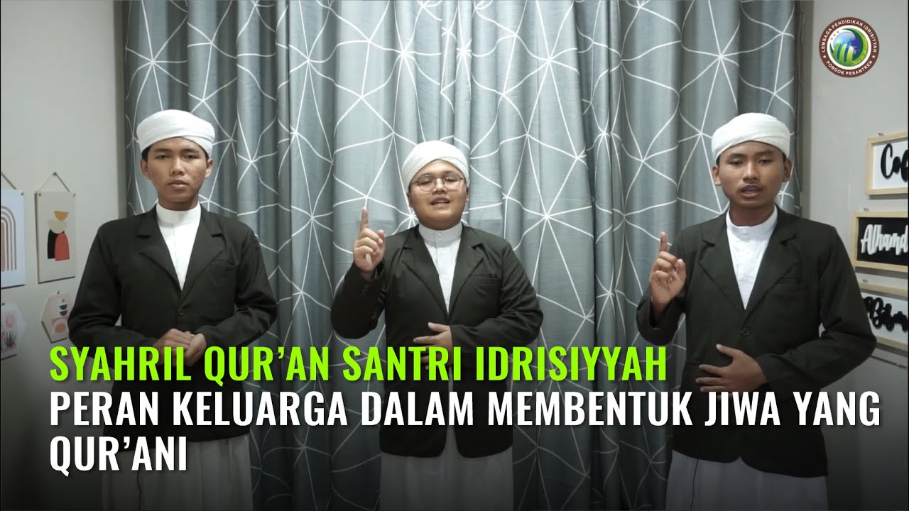 SYARHIL QURAN SANTRI IDRISIYYAH | PERAN KELUARGA DALAM MEMBENTUK JIWA YANG QUR'ANI | TASIKMALAYA