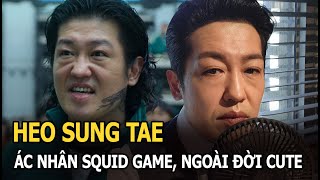Heo Sung Tae: Ác nhân Squid Game từng bỏ lương 1,3 tỷ/năm để làm diễn viên, ngoài đời cực cute