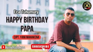 HAPPY BIRTHDAY PAPA - ECA TUHUMURY#LAGU #AMBON  #TERBARU( MUSIC VIDEO)  #YMproduction