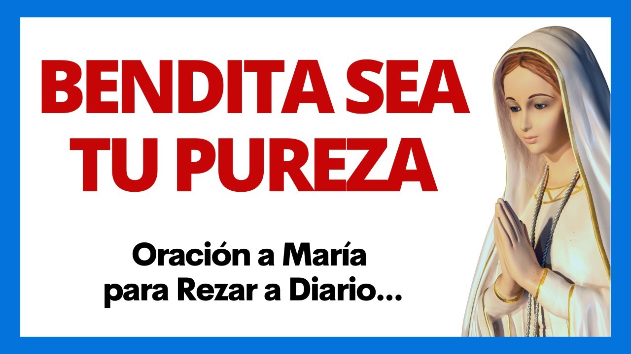🙏 Oración a la Virgen María BENDITA SEA TU PUREZA para Rezar a Diario