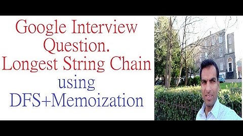 Google Interview Question. Longest String Chain