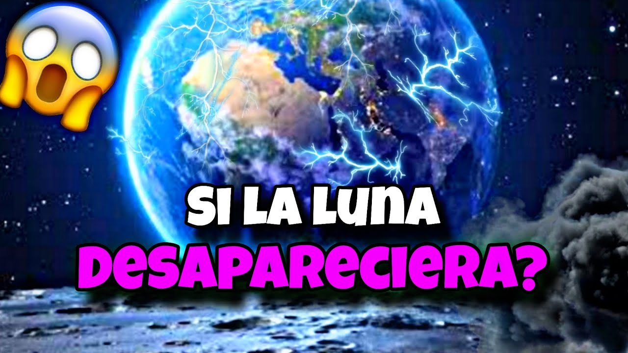 ¿Que pasaria realmente si la luna, desapareciera ? - YouTube