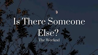 Is There Someone Else? - The Weeknd (Lyric)