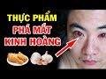 Sống Trong Mù Lòa Suốt Đời Chỉ Vì Vô Tư Ăn 7 Loại Thực Phẩm Này - Bỏ Ngay Còn Kịp