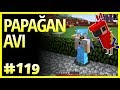 Papağan Avı ve Orman Macerası - Minecraft Türkçe Survival - Bölüm 119