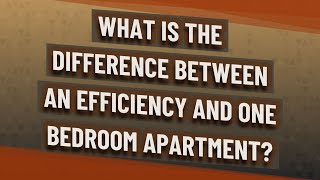 What is the difference between an efficiency and one bedroom apartment?