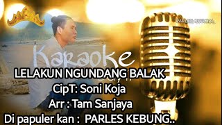 Karoke . Lelakun ngundang balak cipt. soni koja ..arr .tam sanjaya  di papapuler kan ..Parles kebung