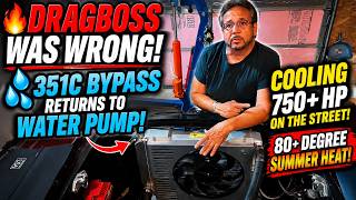 🔥🏁 I Was Wrong! Ford 351 Cleveland Controlled Bypass System Return, and 750+ HP Street Cooling 💦