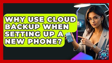 Why Use Cloud Backup When Setting Up A New Phone? - Phone Fix and Features