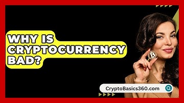Why Is Cryptocurrency Bad? - CryptoBasics360.com