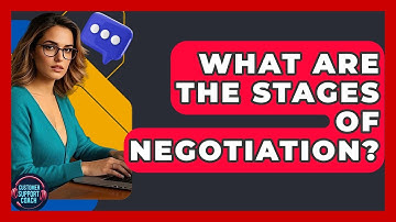 What Are The Stages Of Negotiation? - Customer Support Coach