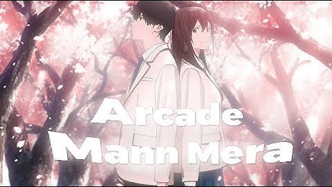 Arcade x Mann mera ( I want to eat your pancreas)  amv edit