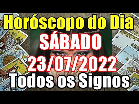 HORÓSCOPO DO DIA DE HOJE?? ( SÁBADO 23/07/2022 ) TODOS OS SIGNOS