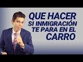 Inmigración: Que hacer si inmigración te para en el carro