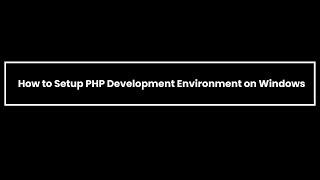 How to Setup PHP Development Environment on Windows