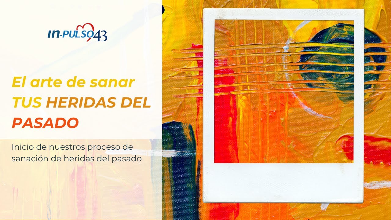 El arte de sanar tus heridas del pasado