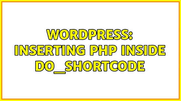 Wordpress: Inserting PHP inside do_shortcode (2 Solutions!!)