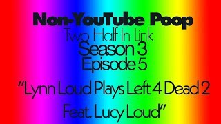 [NonYTP S3 Ep.5] Lynn Loud Plays Left 4 Dead 2 Feat. Lucy Loud