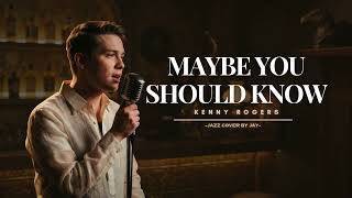 Maybe You Should Know - Kenny Rogers | Jazz Cover (Reimagined)