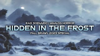 Hidden In The Frost [EAS Scenario / Analog Horror] (#12 - Fall Brawl Special)