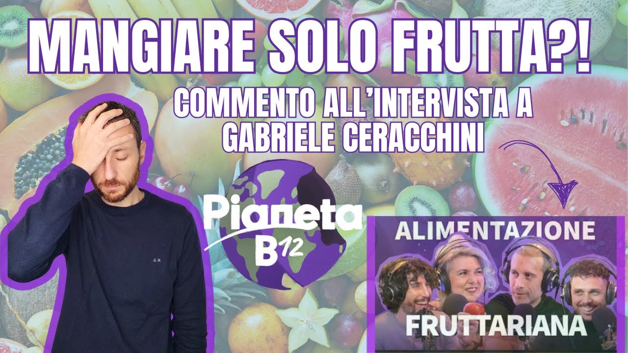 Fruttariani, complottismo e Pianeta B12: commento all'intervista a Gabriele Ceracchini