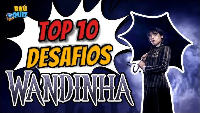 WANDINHA - Quiz, Jogos e Dasafios! parte 1 