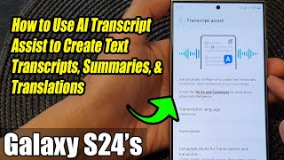 Galaxy S24's: How to Use AI Transcript Assist to Create Text Transcripts/Summaries/Translations