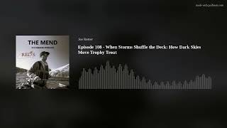 Episode 108 - When Storms Shuffle the Deck: How Dark Skies Move Trophy Trout