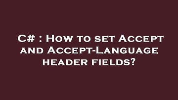 C# : How to set Accept and Accept-Language header fields?