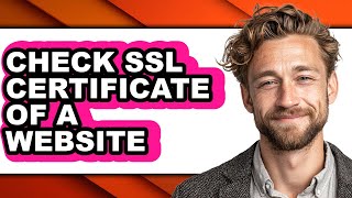 How to Check Ssl Certificate of a Website - Easy Guide