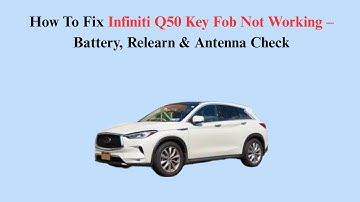 How To Fix Infiniti Q50 Key Fob Not Working – Battery, Relearn & Antenna Check