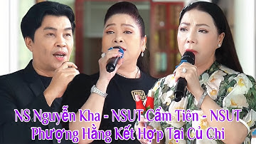 NS Nguyễn Kha - NSUT Cẩm Tiên - NSUT Phượng Hằng Kết Hợp Hát Show Tại Củ Chi 