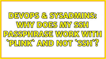 DevOps & SysAdmins: Why does my SSH passphrase work with `plink` and not `ssh`? (2 Solutions!!)