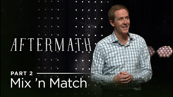 Aftermath, Part 2: Mix 'n Match // Andy Stanley