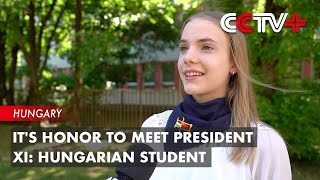 It's Honor to Meet President Xi: Hungarian Student
