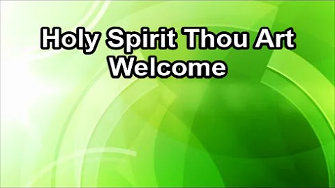 Holy Spirit Thou Art Welcome - America's 25 Favorite Praise and Worship Choruses (Lyrics)