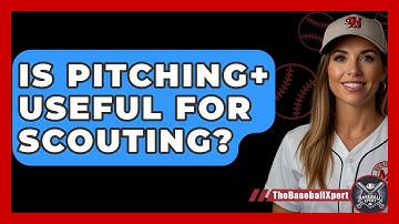Is Pitching+ Useful For Scouting? - The Baseball Xpert