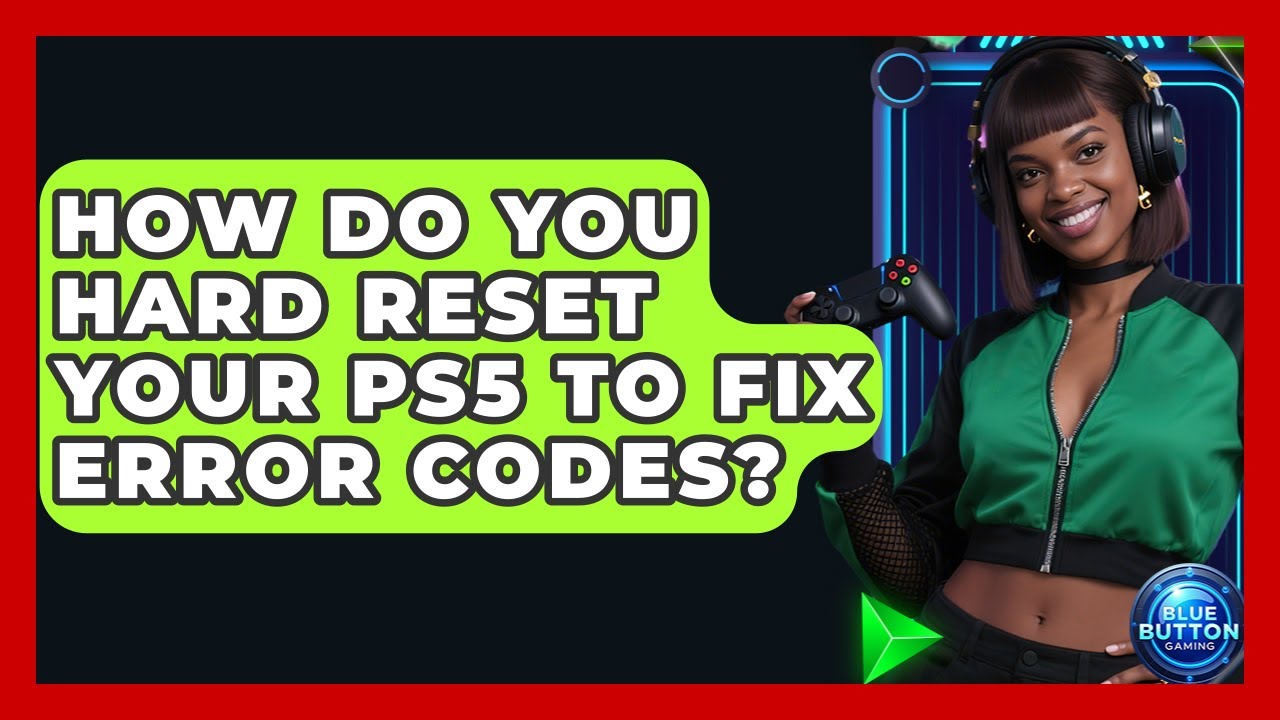 How Do You Hard Reset Your PS5 To Fix Error Codes? - Blue Button Gaming