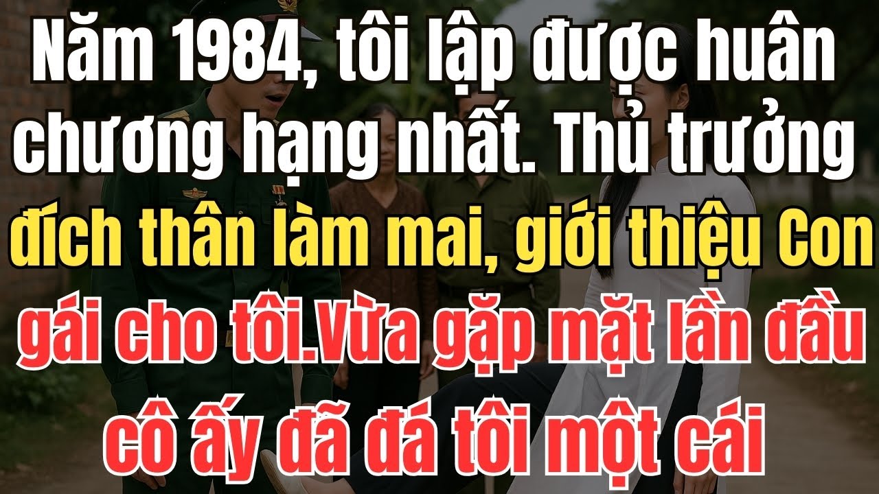 Năm 1984, tôi lập được huân chương hạng nhất. Thủ trưởng đích thân làm mai, giới thiệu con gái cho