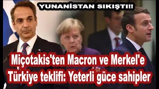 Miçotakis'ten Macron ve Merkel'e Türkiye teklifi: Yeterli güce sahipler Resimi