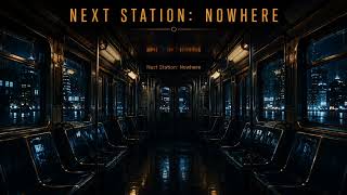 Next Station: Nowhere 🚇