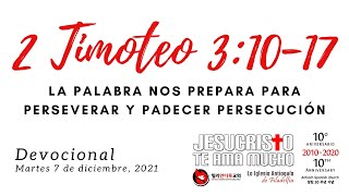 Devocional 12/7/2021 - 2 Timoteo 3:10-17 - La Palabra nos preparar para perseverar y padecer